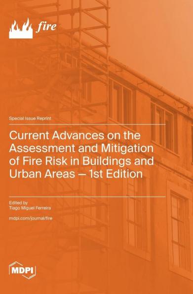 Current Advances on the Assessment and Mitigation of Fire Risk in Buildings and Urban Areas - 1st Edition