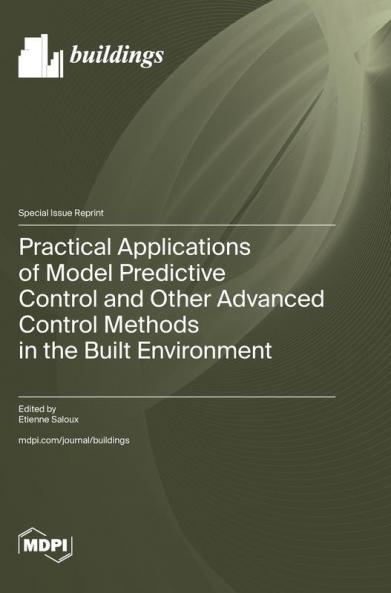 Practical Applications of Model Predictive Control and Other Advanced Control Methods in the Built Environment