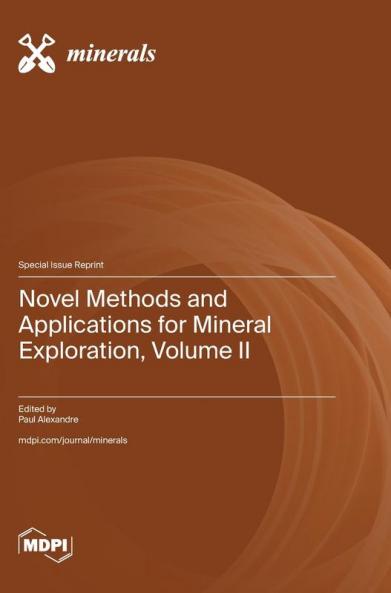 Novel Methods and Applications for Mineral Exploration Volume II