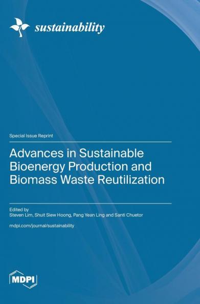 Advances in Sustainable Bioenergy Production and Biomass Waste Reutilization