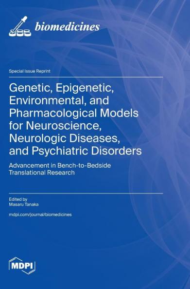 Genetic Epigenetic Environmental and Pharmacological Models for Neuroscience Neurologic Diseases and Psychiatric Disorders
