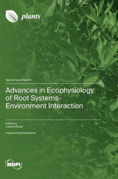 Advances in Ecophysiology of Root Systems-Environment Interaction