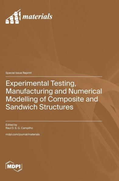 Experimental Testing Manufacturing and Numerical Modelling of Composite and Sandwich Structures