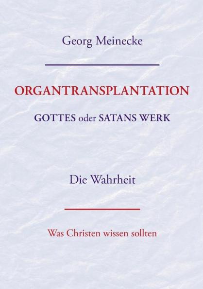 ORGANTRANSPLANTATION. Gottes oder Satans Werk? Die Wahrheit.