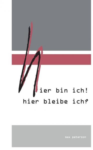 hier bin ich! hier bleibe ich?