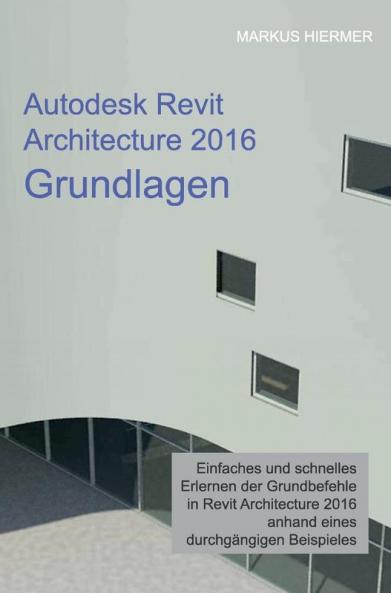 Autodesk Revit Architecture 2016 Grundlagen