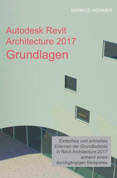 Autodesk Revit Architecture 2017 Grundlagen