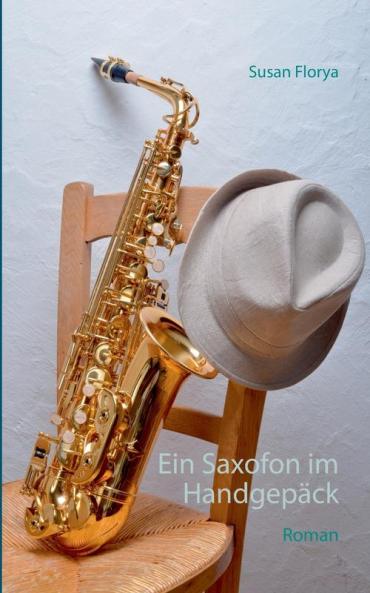 Ein Saxofon im Handgepäck: Roman