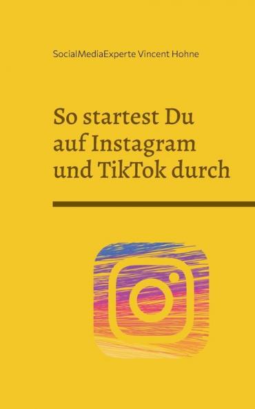 So startest Du auf Instagram und TikTok durch