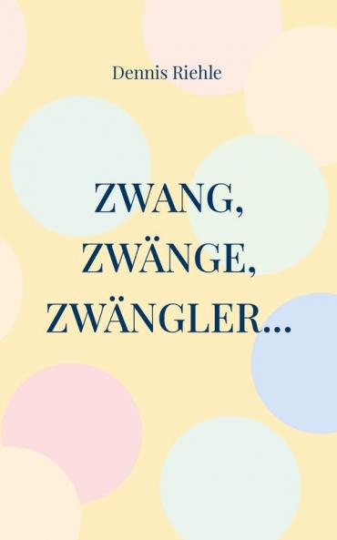 Zwang Zwänge Zwängler...