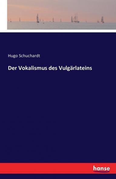 Der Vokalismus des Vulgärlateins