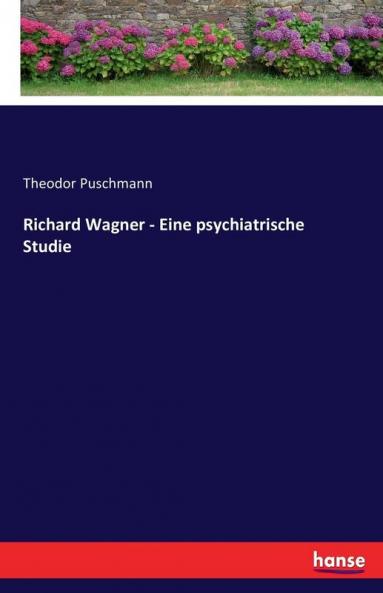 Richard Wagner - Eine psychiatrische Studie
