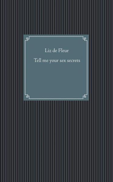 Tell me your sex secrets