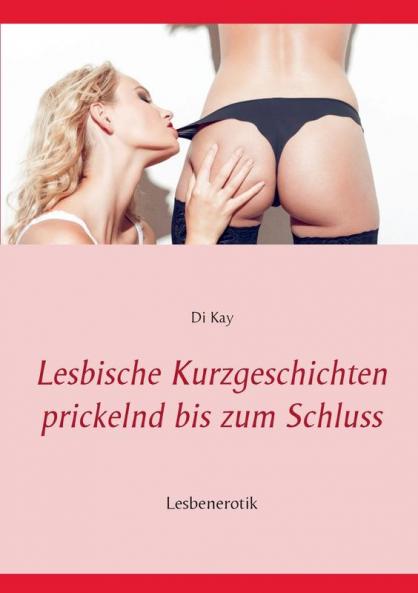Lesbische Kurzgeschichten prickelnd bis zum Schluss