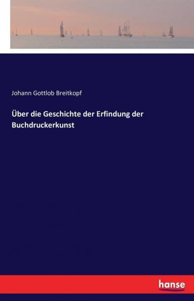 Über die Geschichte der Erfindung der Buchdruckerkunst