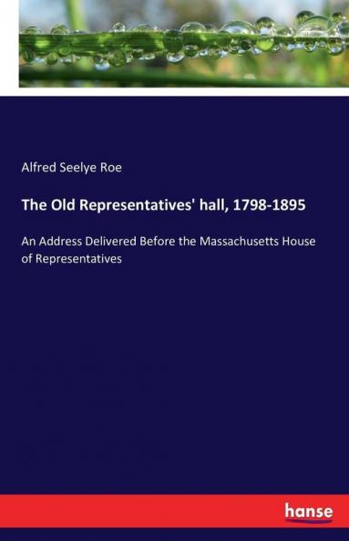 The Old Representatives' hall 1798-1895