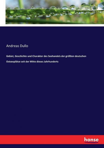 Gebiet Geschichte und Charakter des Seehandels der größten deutschen Ostseeplätze seit der Mitte dieses Jahrhunderts