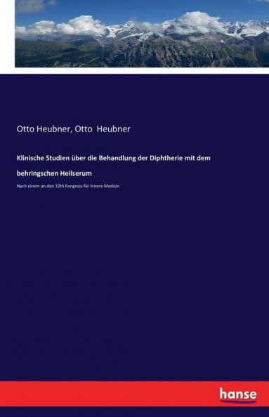 Klinische Studien über die Behandlung der Diphtherie mit dem behringschen Heilserum