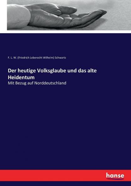 Der heutige Volksglaube und das alte Heidentum