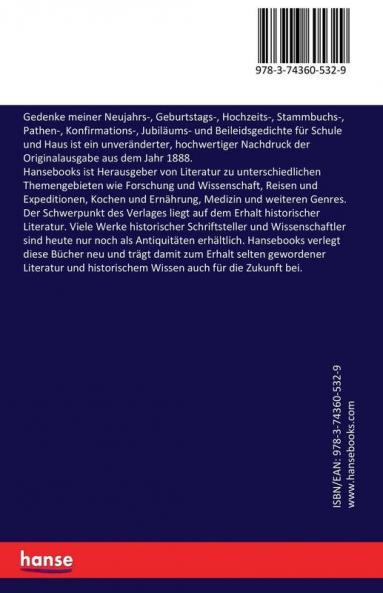 Gedenke meiner Neujahrs- Geburtstags- Hochzeits- Stammbuchs- Pathen- Konfirmations- Jubiläums- und Beileidsgedichte für Schule und Haus