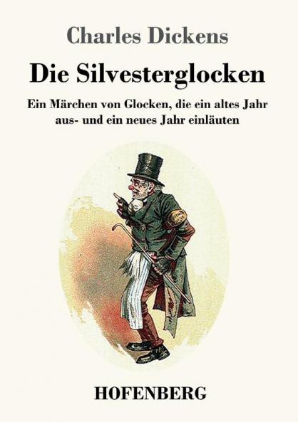 Die Silvesterglocken: Ein Märchen von Glocken die ein altes Jahr aus- und ein neues Jahr einläuten