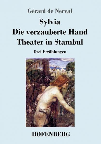 Sylvia / Die verzauberte Hand / Theater in Stambul: Drei Erzählungen