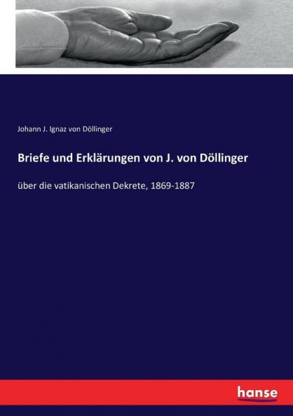 Briefe und Erklärungen von J. von Döllinger