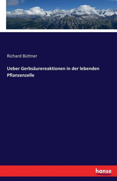 Ueber Gerbsäurereaktionen in der lebenden Pflanzenzelle
