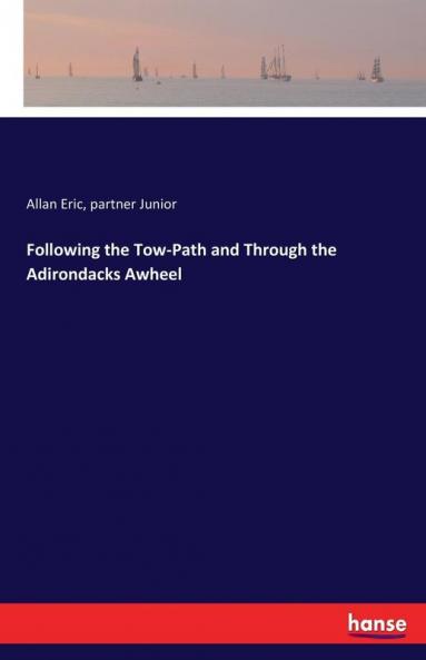 Following the Tow-Path and Through the Adirondacks Awheel
