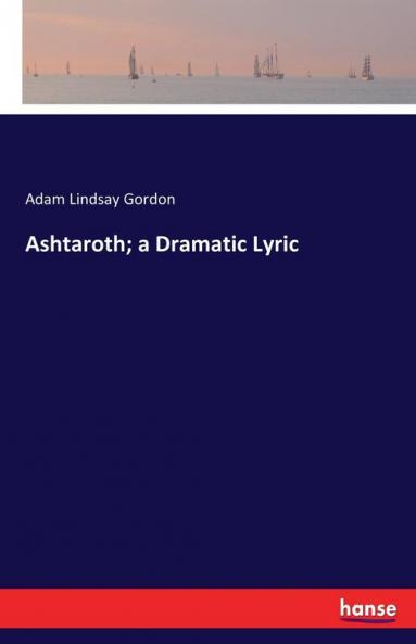Ashtaroth; a Dramatic Lyric