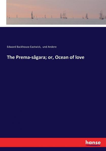 The Prema-sâgara; or Ocean of love