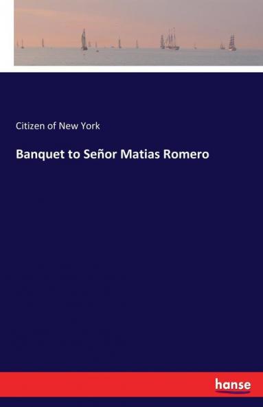 Banquet to Señor Matias Romero