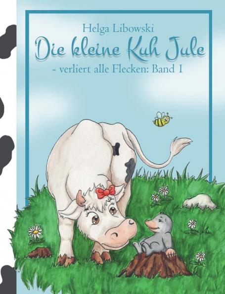 Die kleine Kuh Jule - verliert alle Flecken (Band 1)