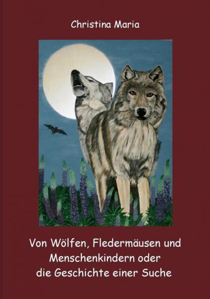 Von Wölfen Fledermäusen und Menschenkindern oder die Geschichte einer Suche