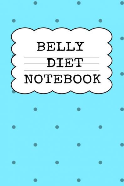 Belly Diet Notebook: Weigh Loss Note Book For Writing Down Your Goals Priority List Notes Progress Success Quotes About Your Dieting Secrets To ... Fit & Lose Weight Without Stress & Sacrifice
