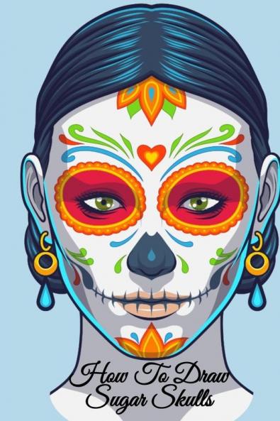 How To Draw Sugar Skulls: Dia De Los Muertos Tatoo Design Book & Sketchbook - Day Of The Dead Sketching Notebook & Drawing Board For Sugarskull Beauty ... Fashion Design & Tatoo Art - 6x9 120 Pages