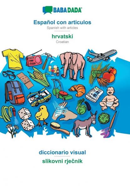 BABADADA Español con articulos - hrvatski el diccionario visual - slikovni rječnik: Spanish with articles - Croatian visual dictionary