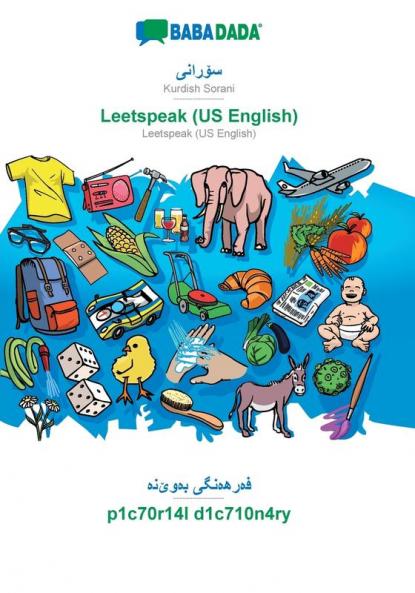 BABADADA Kurdish Sorani (in arabic script) - Leetspeak (US English) visual dictionary (in arabic script) - p1c70r14l d1c710n4ry: Kurdish Sorani (in ... - Leetspeak (US English) visual dictionary