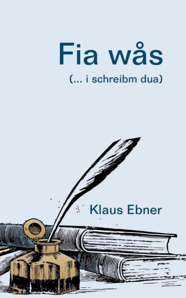 Fia wås: (... i schreibm dua)