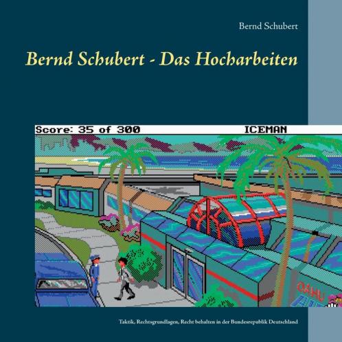 Bernd Schubert - Das Hocharbeiten