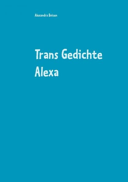 Trans Gedichte Alexa