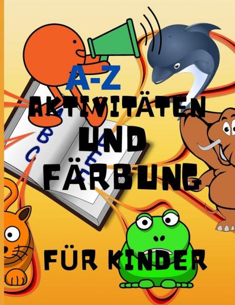 A-Z Aktivitäten Und Färbung Für Kinder: Erstaunliches Aktivitätsbuch Lehrt Abc, Briefe, Färben, Neugierig, Kreativ, Spaß, Alter 2, 3, 4 Und 5 Für Kindergarten-Vorschulvorbereitung. (German Edition)