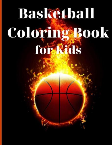 Basketball Coloring Book for Kids: Simple and Cute designs Activity Book Amazing Basketball Coloring Book for Kids Great Gift for Boys & Girls Ages ... Kids Activities Education and Learning Fun