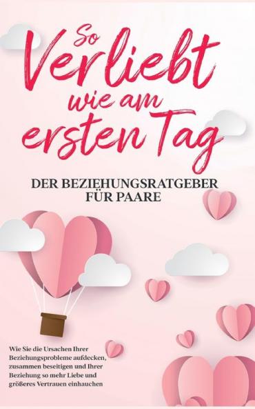 So verliebt wie am ersten Tag - Der Beziehungsratgeber für Paare