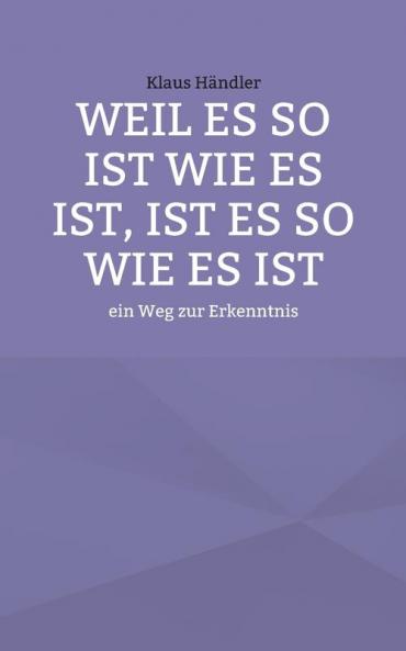 Weil es so ist wie es ist ist es so wie es ist