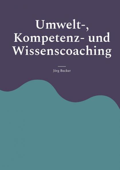 Umwelt- Kompetenz- und Wissenscoaching