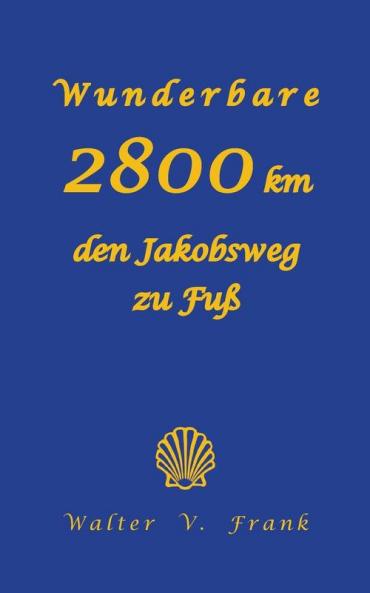 Wunderbare 2800 km den Jakobsweg zu Fuß