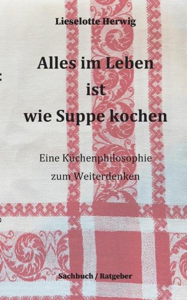 Alles im Leben ist wie Suppe kochen