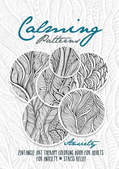 Calming Patterns Art Therapy Coloring Book Anxiety Zentangle Coloring Book for Anxiety and Stress Relief - Art Therapy Anxiety