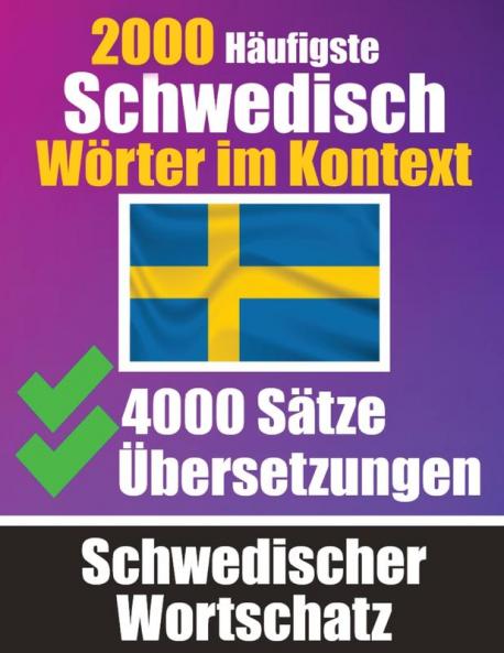 2000 Häufigste Schwedische Wörter Im Kontext | 4000 Sätze Mit Übersetzung | Ihr Leitfaden Zu 2000 Wörtern: Verbessern Sie Ihren Schwedischen Wortschatz ... Zum Schwedischlernen 9) (German Edition)